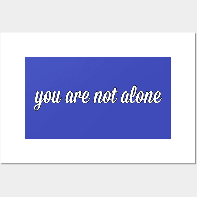 You Are Not Alone Wall Art by mentalillnessquotesinfo